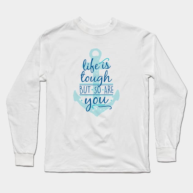 Life is tough so are you Long Sleeve T-Shirt by Howellatme01